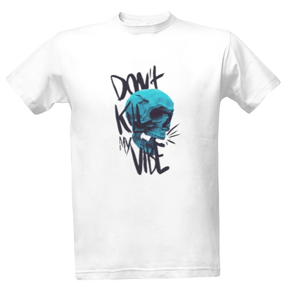 Tričko s potiskem Don't kill my vibe Skateboard Punk Metal Emo