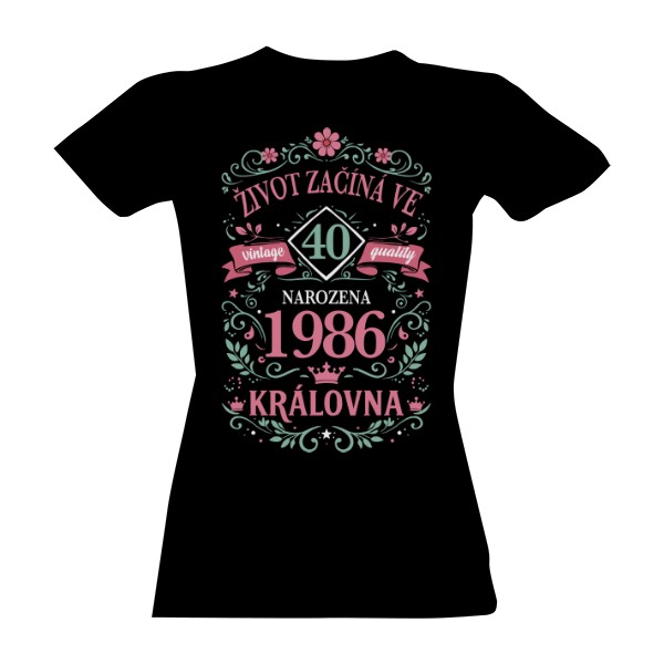 Tričko s potiskem Pro ženu život začíná ve 40 - ročník 1986